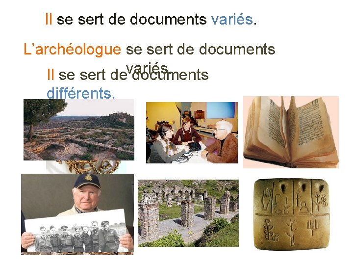 Il se sert de documents variés. L’archéologue se sert de documents Il se sert