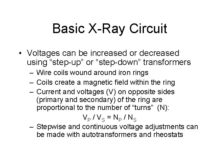 Basic X-Ray Circuit • Voltages can be increased or decreased using “step-up” or “step-down” Basic X-Ray Circuit • Voltages can be increased or decreased using “step-up” or “step-down”