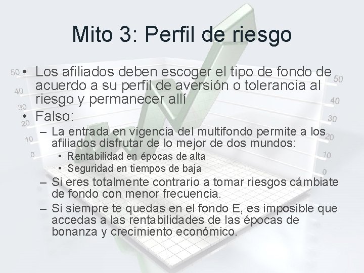 Mito 3: Perfil de riesgo • Los afiliados deben escoger el tipo de fondo