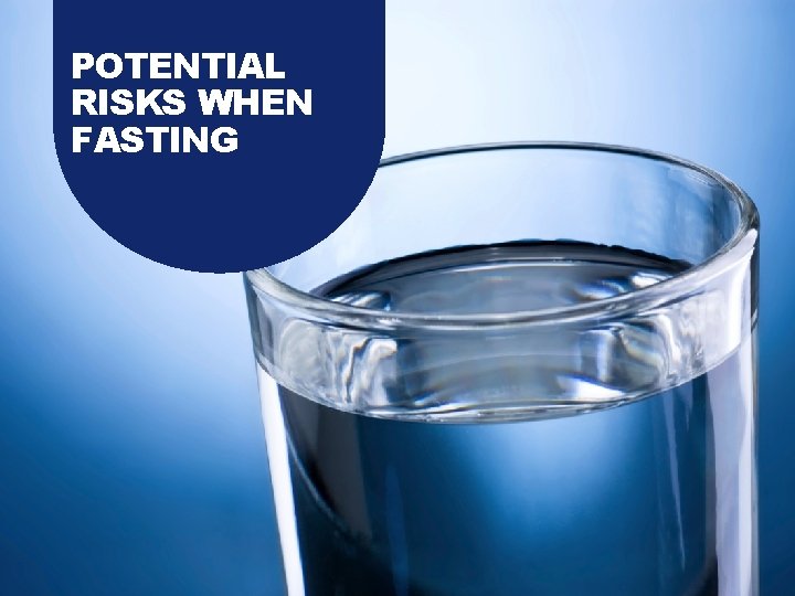 POTENTIAL RISKS WHEN FASTING 