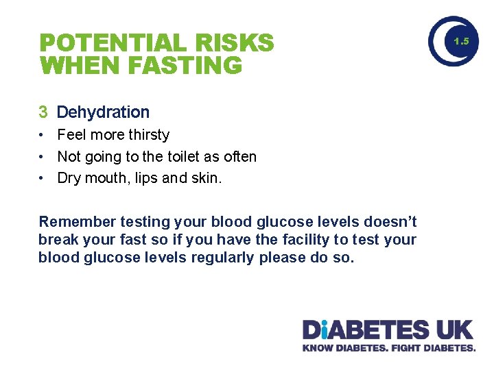 POTENTIAL RISKS WHEN FASTING 3 Dehydration • Feel more thirsty • Not going to