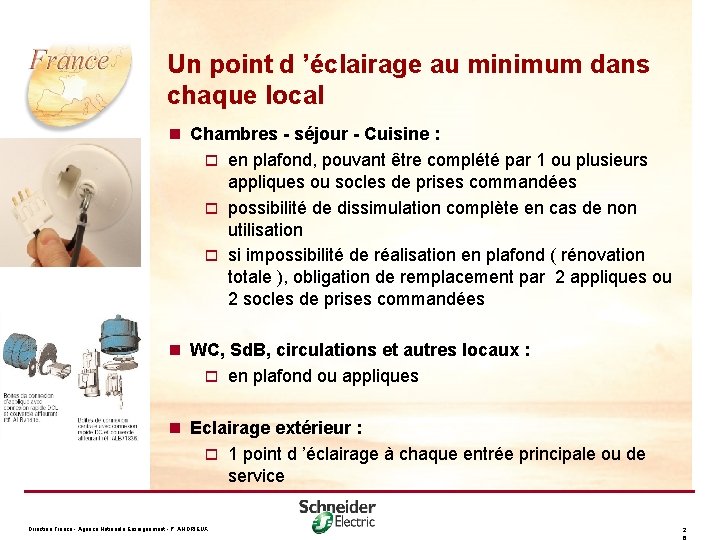 Un point d ’éclairage au minimum dans chaque local n Chambres - séjour -