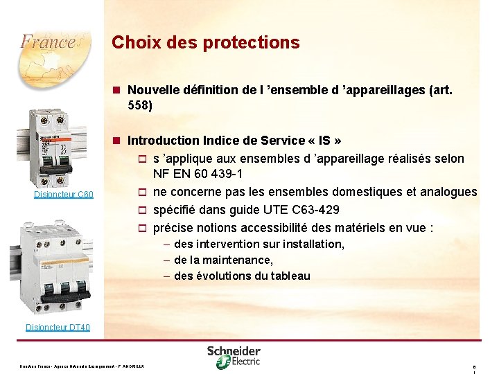 Choix des protections n Nouvelle définition de l ’ensemble d ’appareillages (art. 558) Disjoncteur