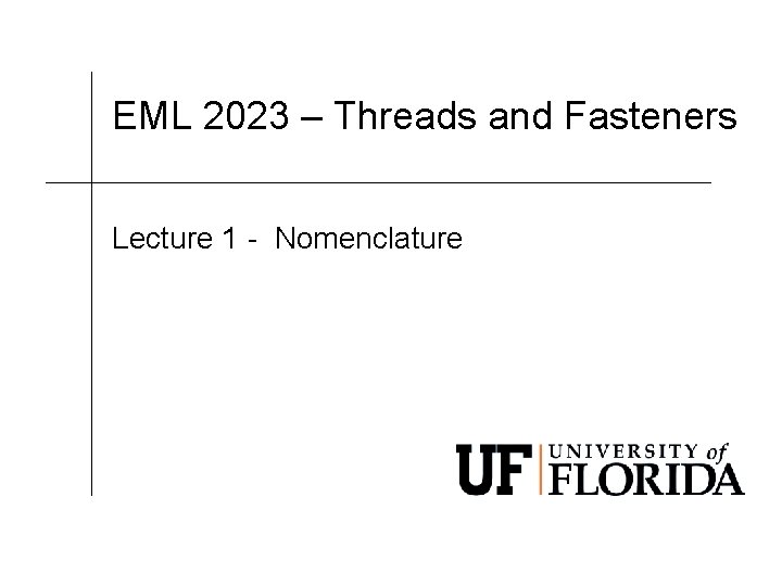 EML 2023 – Threads and Fasteners Lecture 1 - Nomenclature 
