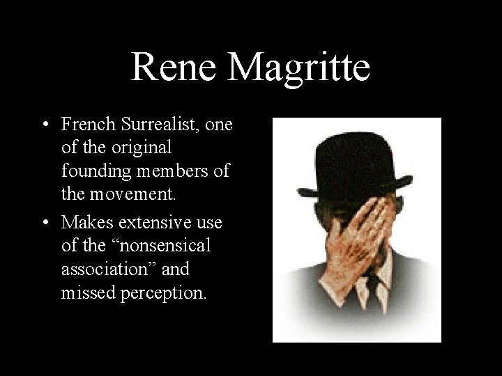 Rene Magritte • French Surrealist, one of the original founding members of the movement.