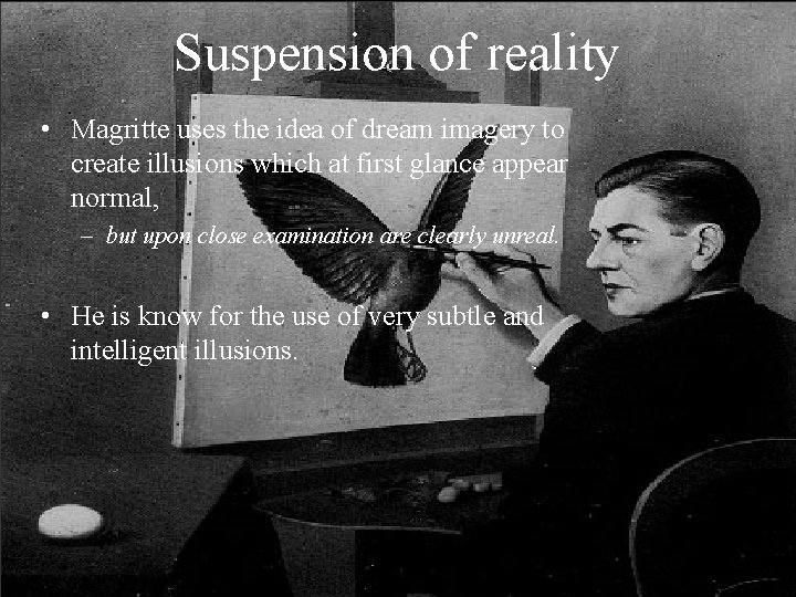 Suspension of reality • Magritte uses the idea of dream imagery to create illusions