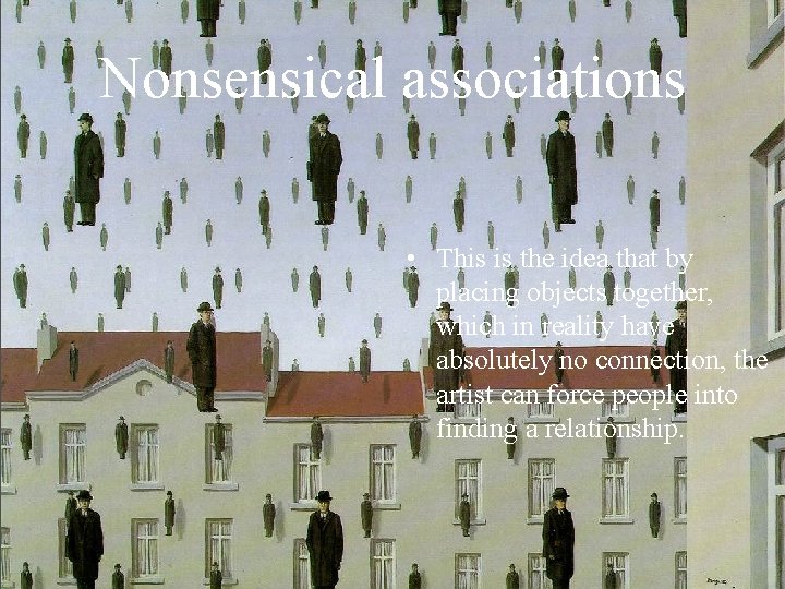 Nonsensical associations • This is the idea that by placing objects together, which in