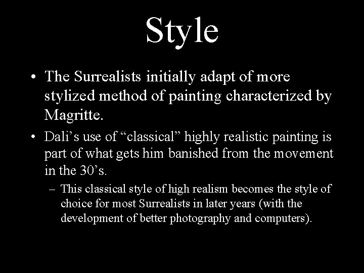 Style • The Surrealists initially adapt of more stylized method of painting characterized by