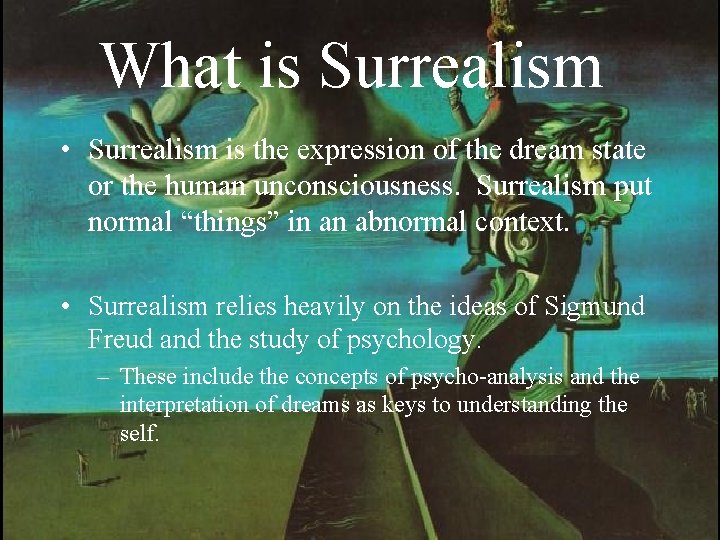 What is Surrealism • Surrealism is the expression of the dream state or the