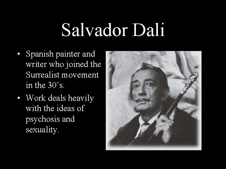 Salvador Dali • Spanish painter and writer who joined the Surrealist movement in the