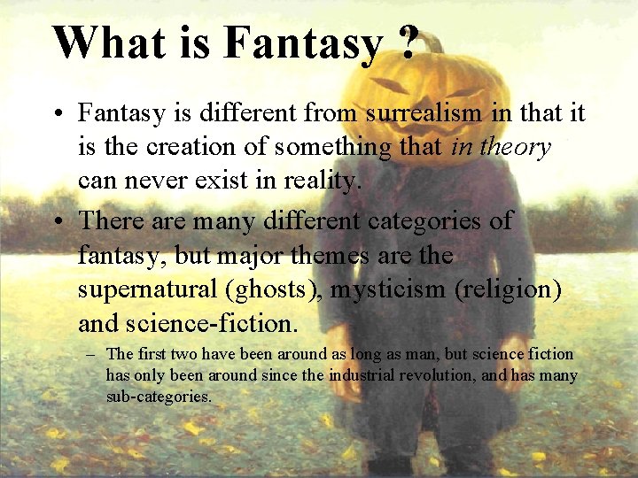 What is Fantasy ? • Fantasy is different from surrealism in that it is