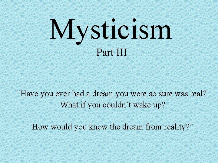 Mysticism Part III “Have you ever had a dream you were so sure was
