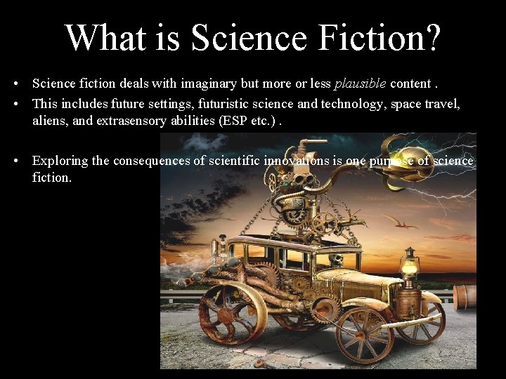 What is Science Fiction? • Science fiction deals with imaginary but more or less