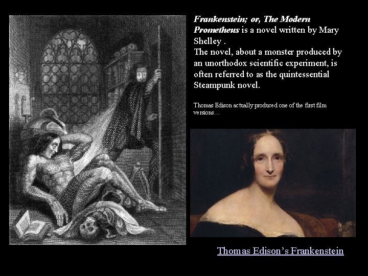 Frankenstein; or, The Modern Prometheus is a novel written by Mary Shelley. The novel,