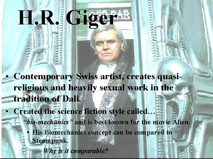 H. R. Giger • Contemporary Swiss artist, creates quasireligious and heavily sexual work in