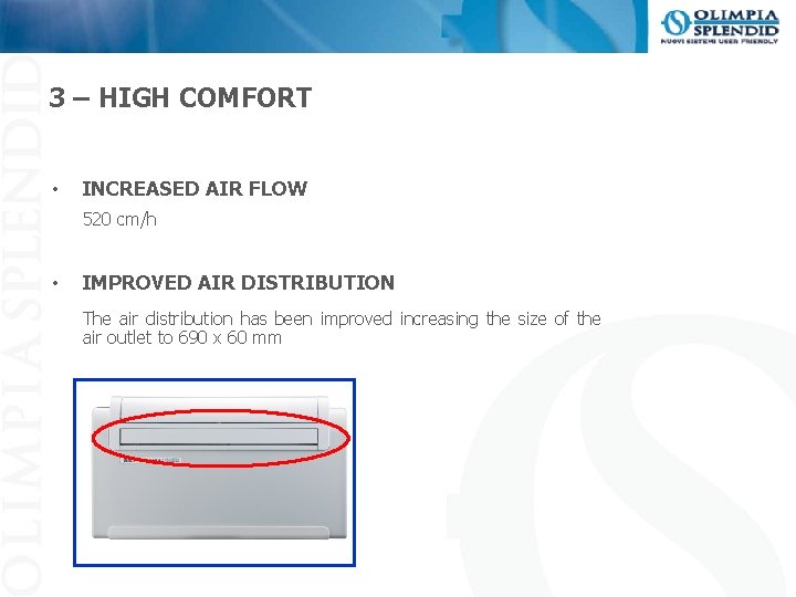 3 – HIGH COMFORT • INCREASED AIR FLOW 520 cm/h • IMPROVED AIR DISTRIBUTION