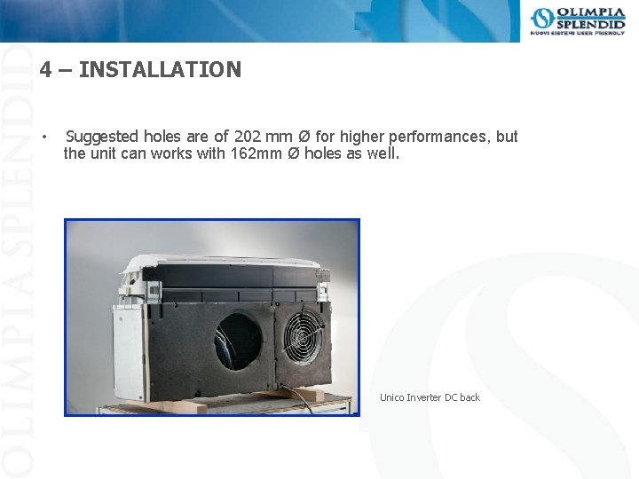 4 – INSTALLATION • Suggested holes are of 202 mm Ø for higher performances,