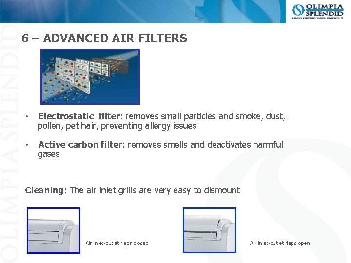 6 – ADVANCED AIR FILTERS • Electrostatic filter: removes small particles and smoke, dust,