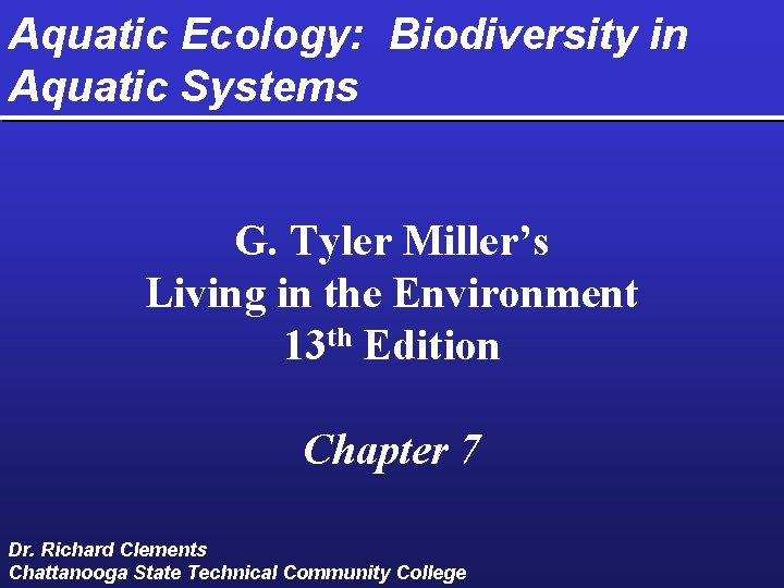 Aquatic Ecology: Biodiversity in Aquatic Systems G. Tyler Miller’s Living in the Environment 13