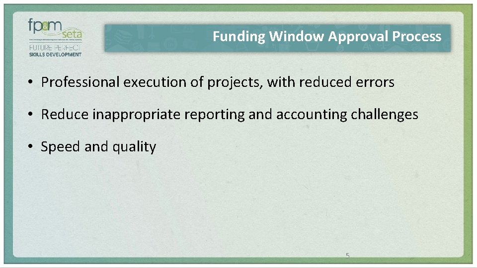 Funding Window Approval Process • Professional execution of projects, with reduced errors • Reduce