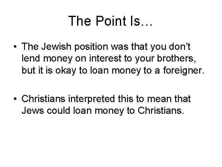 The Point Is… • The Jewish position was that you don’t lend money on
