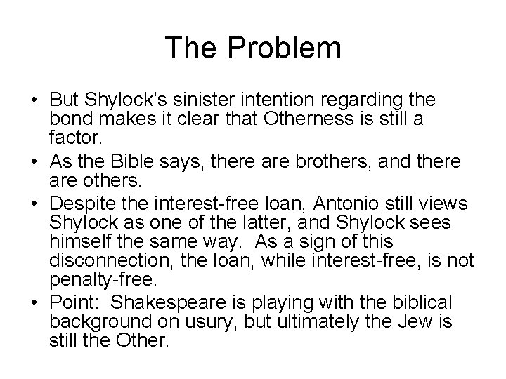 The Problem • But Shylock’s sinister intention regarding the bond makes it clear that