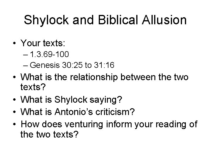 Shylock and Biblical Allusion • Your texts: – 1. 3. 69 -100 – Genesis