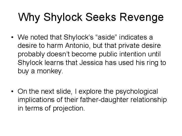 Why Shylock Seeks Revenge • We noted that Shylock’s “aside” indicates a desire to