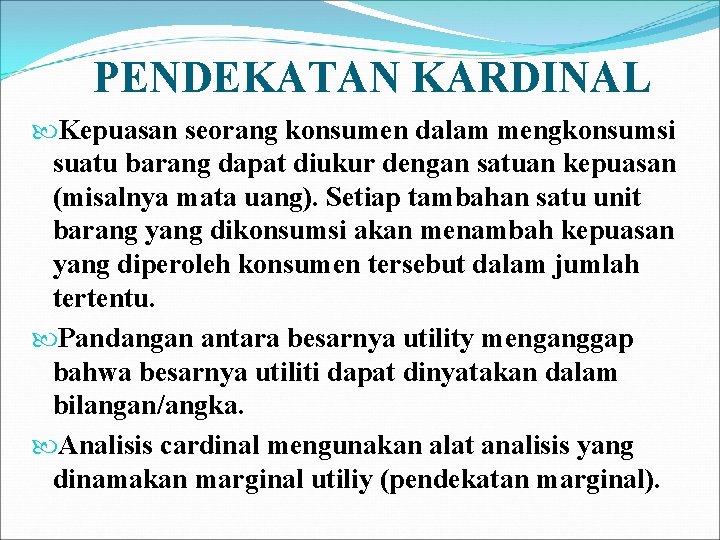 PENDEKATAN KARDINAL Kepuasan seorang konsumen dalam mengkonsumsi suatu barang dapat diukur dengan satuan kepuasan