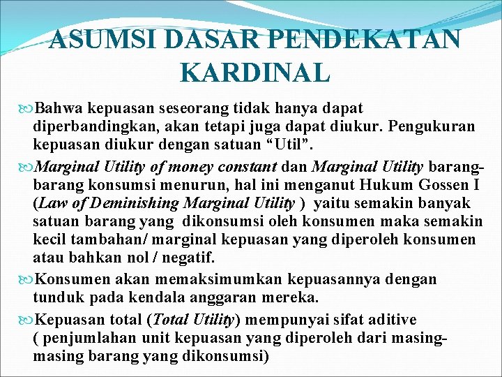 ASUMSI DASAR PENDEKATAN KARDINAL Bahwa kepuasan seseorang tidak hanya dapat diperbandingkan, akan tetapi juga