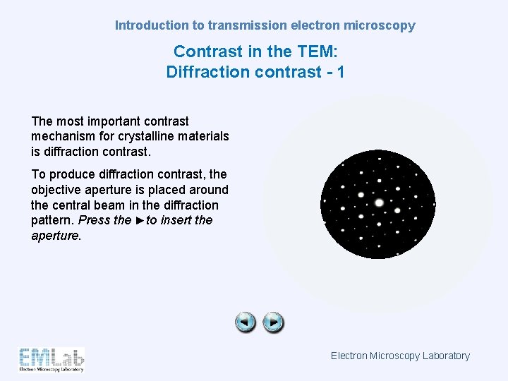 Introduction to transmission electron microscopy Contrast in the TEM: Diffraction contrast - 1 The