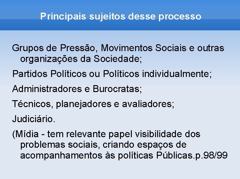 Principais sujeitos desse processo Grupos de Pressão, Movimentos Sociais e outras organizações da Sociedade;