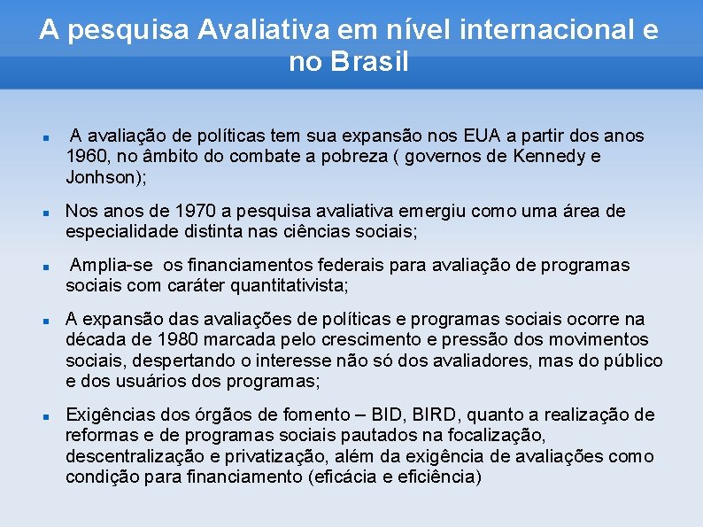 A pesquisa Avaliativa em nível internacional e no Brasil A avaliação de políticas tem