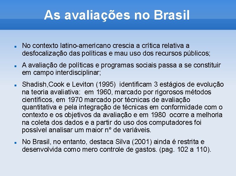 As avaliações no Brasil No contexto latino-americano crescia a crítica relativa a desfocalização das