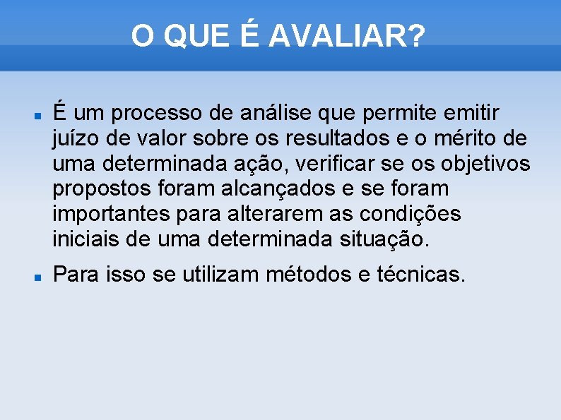 O QUE É AVALIAR? É um processo de análise que permite emitir juízo de