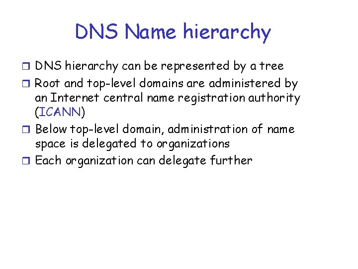 DNS Name hierarchy r DNS hierarchy can be represented by a tree r Root