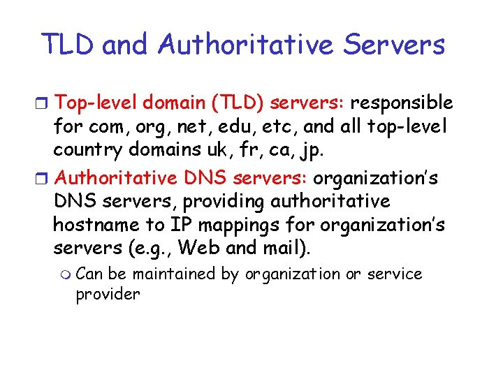 TLD and Authoritative Servers r Top-level domain (TLD) servers: responsible for com, org, net,