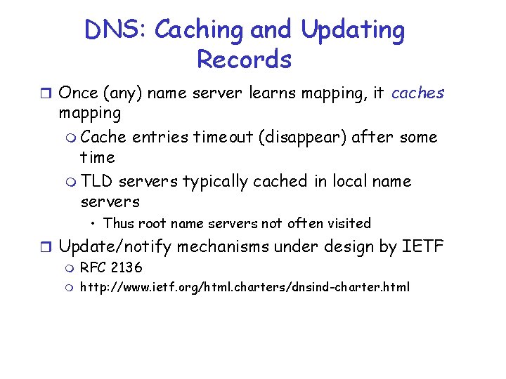 DNS: Caching and Updating Records r Once (any) name server learns mapping, it caches