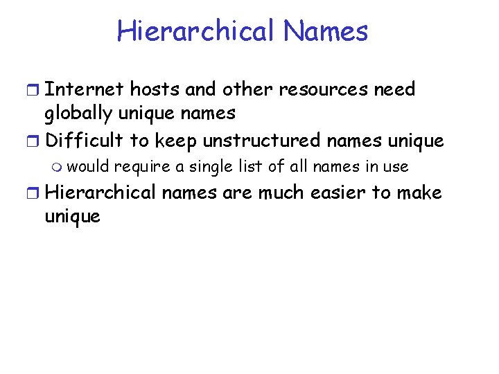 Hierarchical Names r Internet hosts and other resources need globally unique names r Difficult
