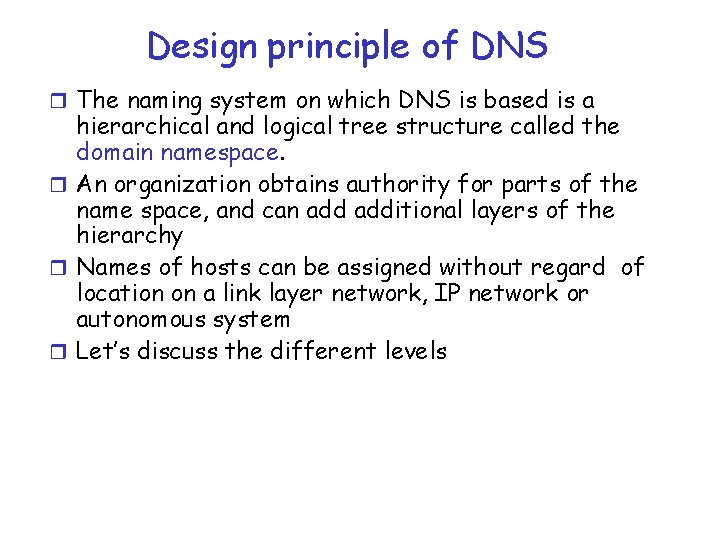 Design principle of DNS r The naming system on which DNS is based is