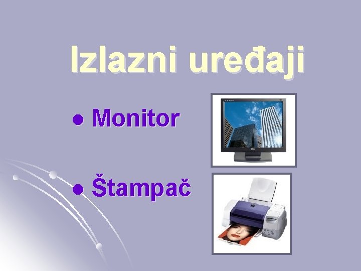 Izlazni uređaji l Monitor l Štampač 