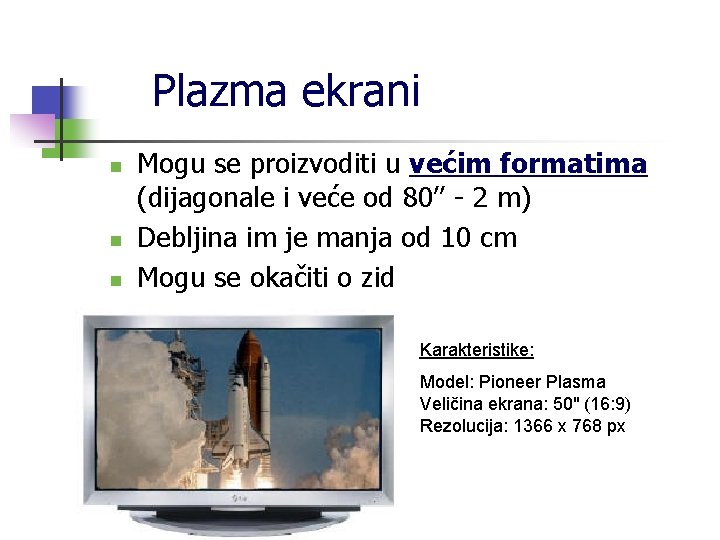 Plazma ekrani n n n Mogu se proizvoditi u većim formatima (dijagonale i veće