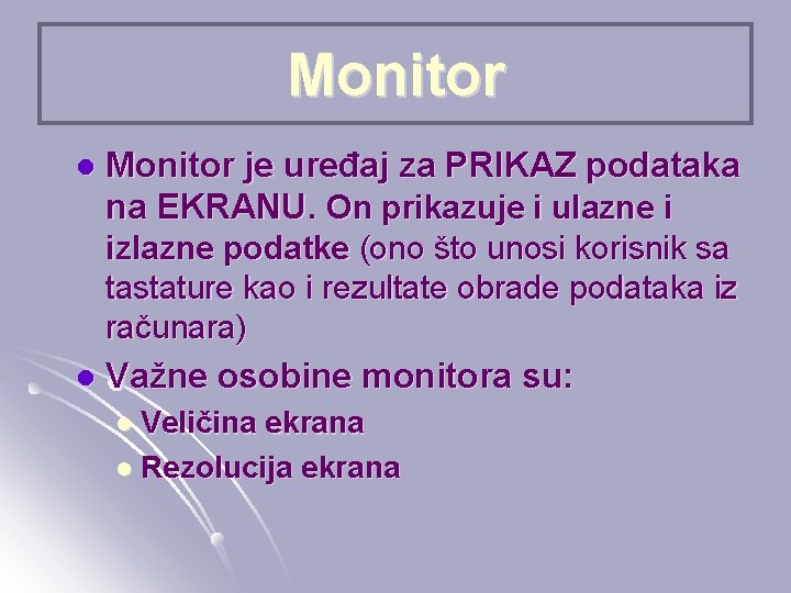 Monitor l Monitor je uređaj za PRIKAZ podataka na EKRANU. On prikazuje i ulazne