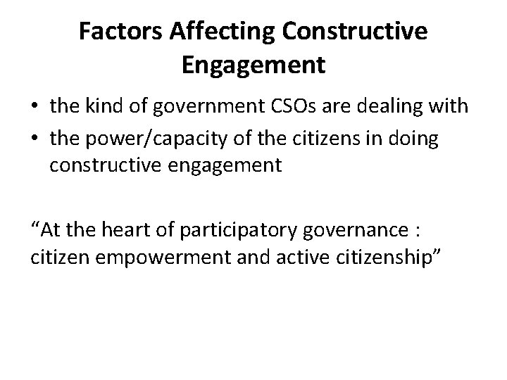 Factors Affecting Constructive Engagement • the kind of government CSOs are dealing with •