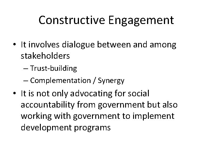 Constructive Engagement • It involves dialogue between and among stakeholders – Trust-building – Complementation