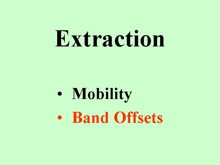 Extraction • Mobility • Band Offsets 