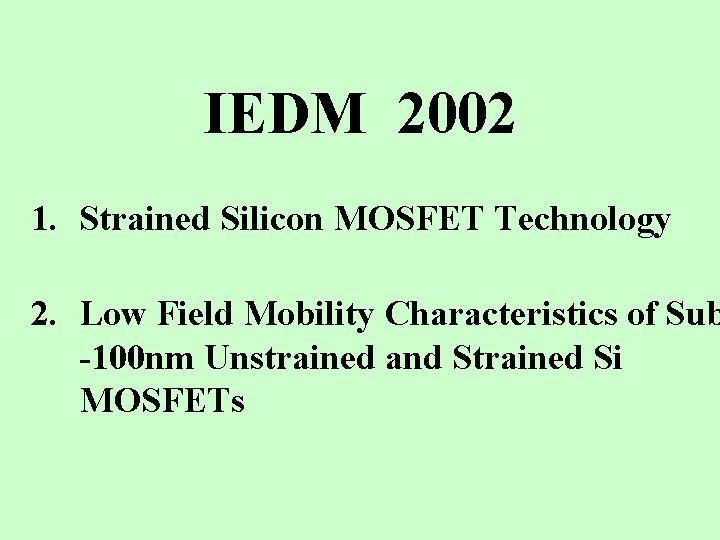 IEDM 2002 1. Strained Silicon MOSFET Technology 2. Low Field Mobility Characteristics of Sub