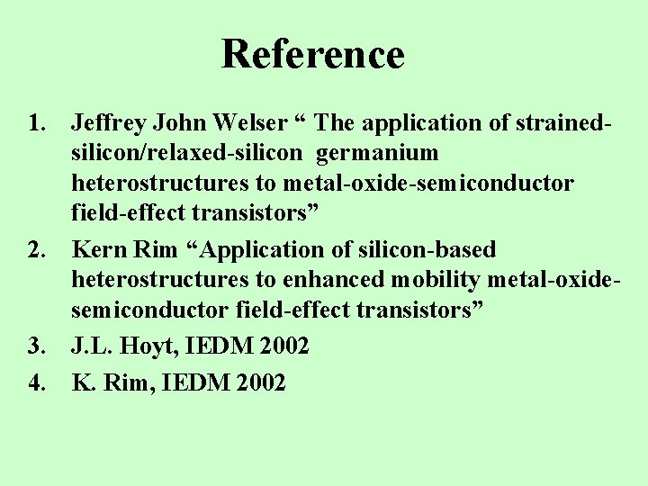 Reference 1. Jeffrey John Welser “ The application of strainedsilicon/relaxed-silicon germanium heterostructures to metal-oxide-semiconductor