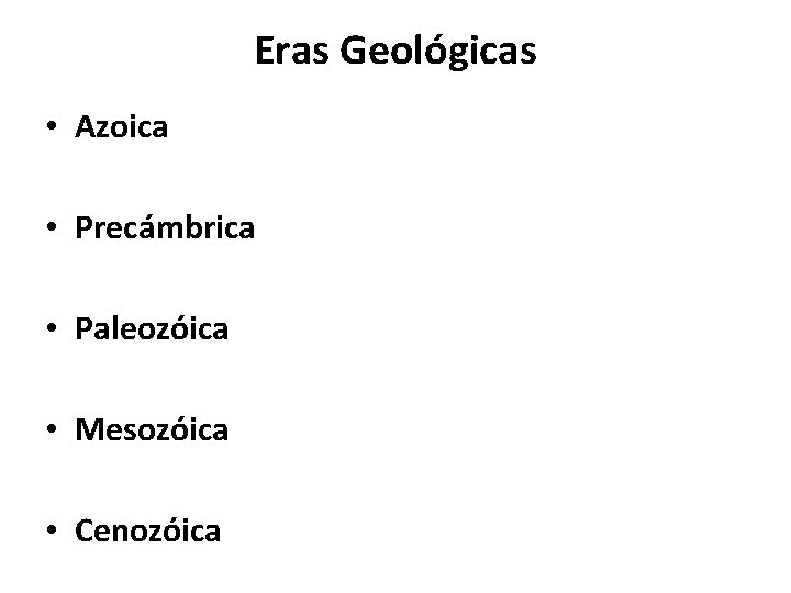 Eras Geológicas • Azoica • Precámbrica • Paleozóica • Mesozóica • Cenozóica 
