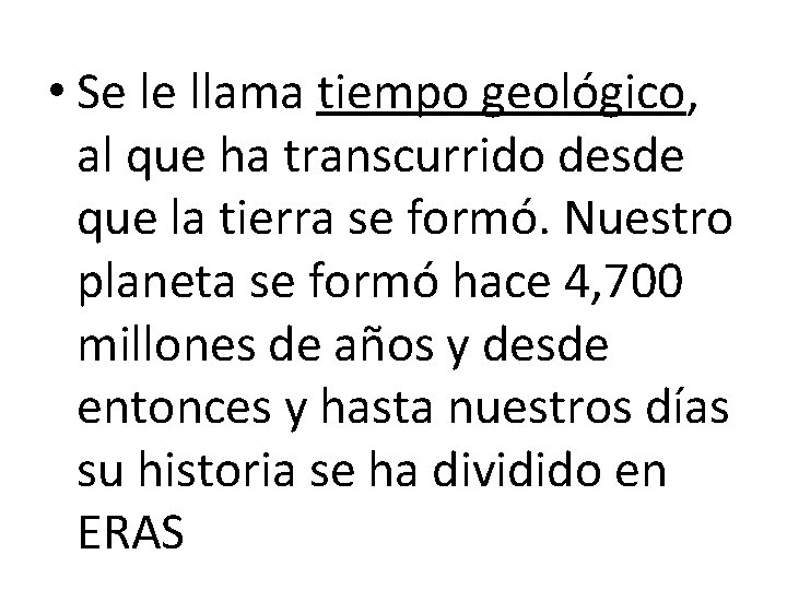 • Se le llama tiempo geológico, al que ha transcurrido desde que la